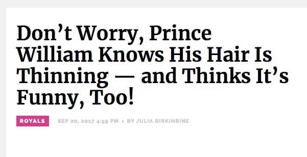 The media seem far more concerned about the number of hairs on Prince William's head than the Duke of Cambridge himself, about whom we can say one thing for certain: he has an excellent sense of humour